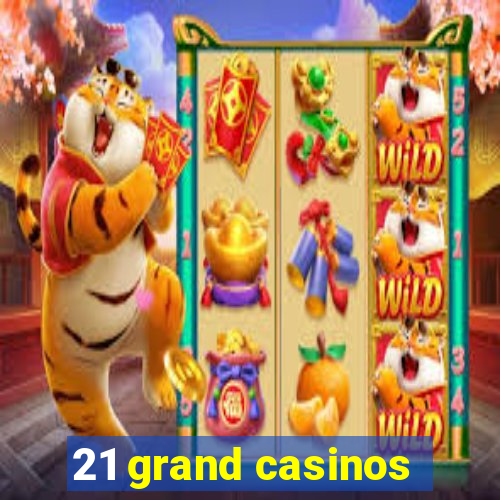 21 grand casinos