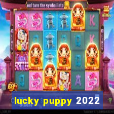 lucky puppy 2022