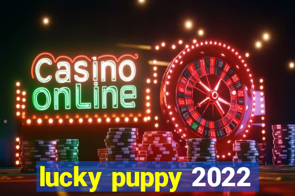 lucky puppy 2022