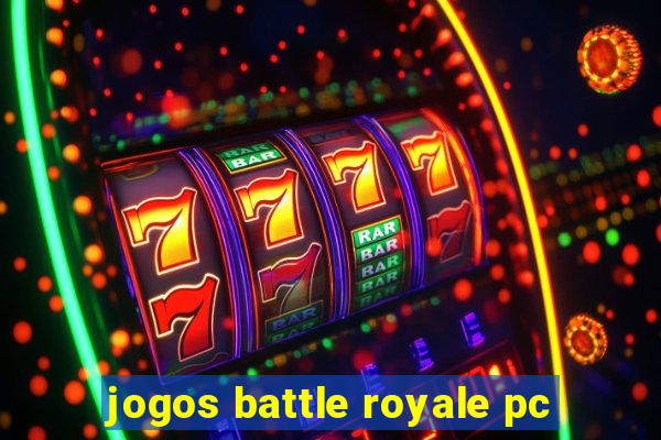 jogos battle royale pc