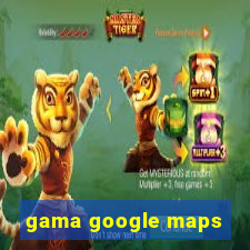 gama google maps