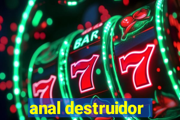 anal destruidor