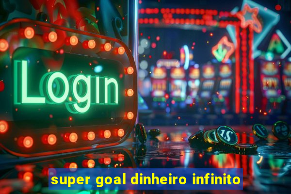 super goal dinheiro infinito