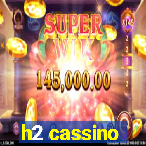 h2 cassino