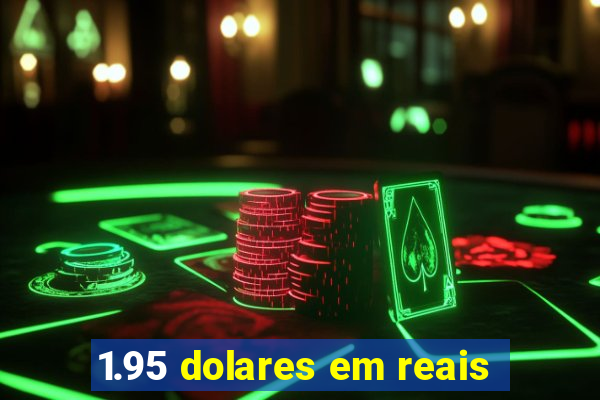 1.95 dolares em reais