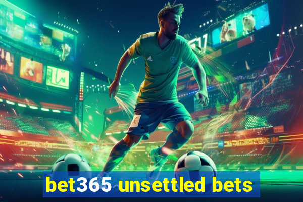 bet365 unsettled bets