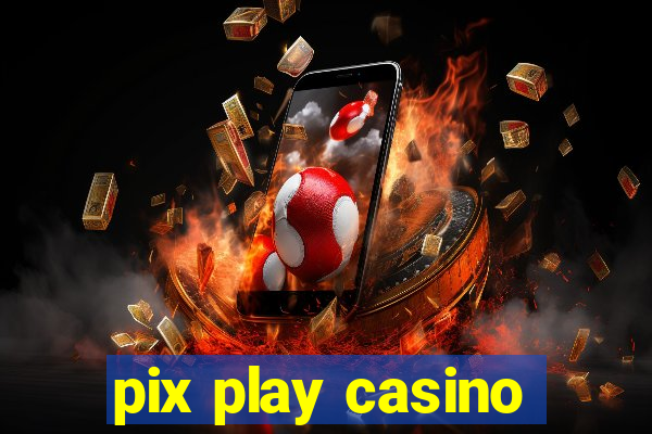 pix play casino