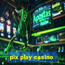 pix play casino