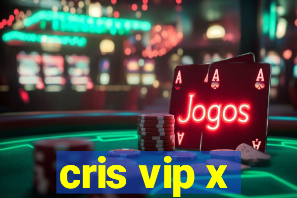 cris vip x