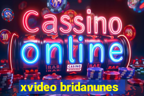 xvideo bridanunes