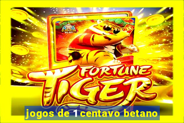 jogos de 1 centavo betano