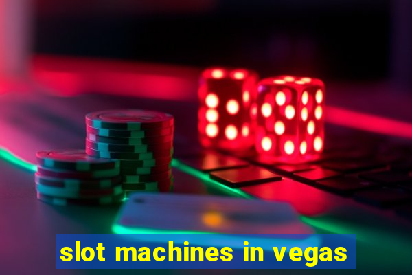 slot machines in vegas