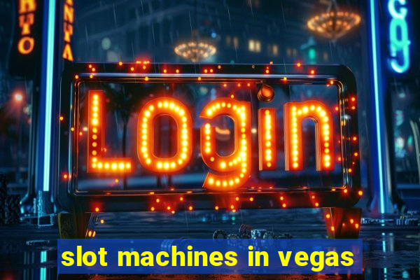 slot machines in vegas