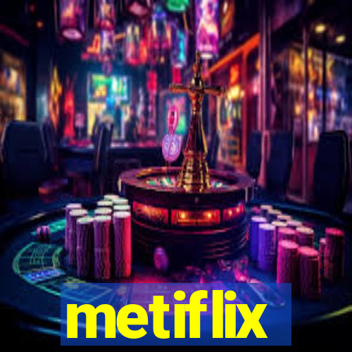 metiflix