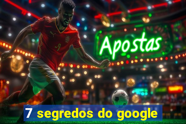 7 segredos do google