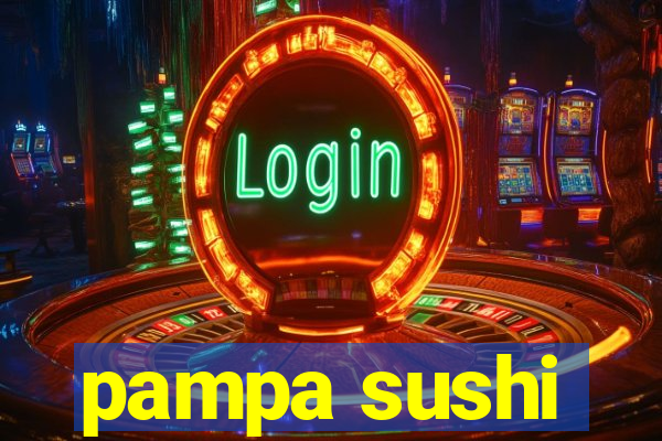 pampa sushi