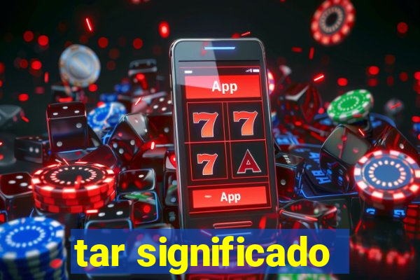 tar significado