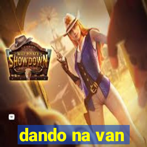 dando na van