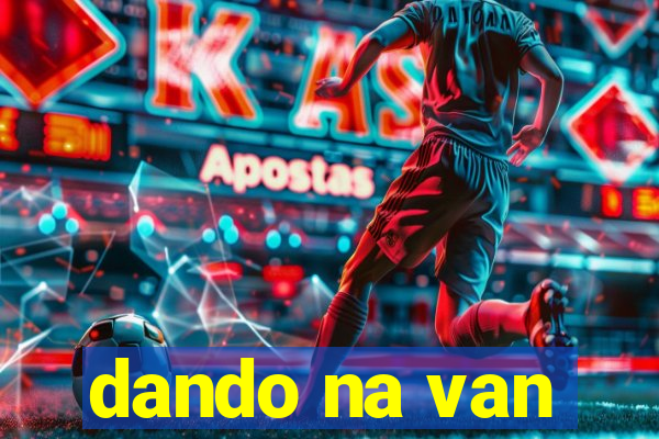 dando na van