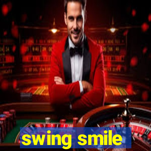 swing smile