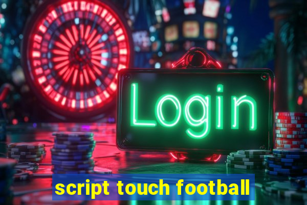 script touch football