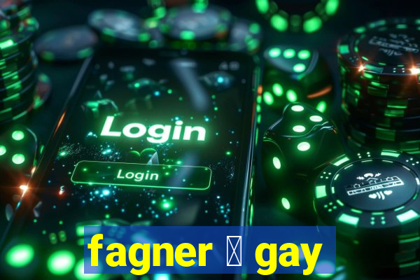 fagner 茅 gay