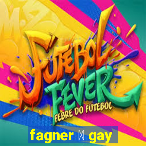 fagner 茅 gay