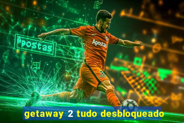 getaway 2 tudo desbloqueado