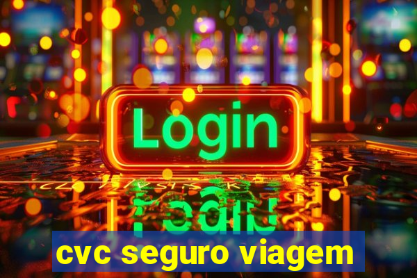 cvc seguro viagem