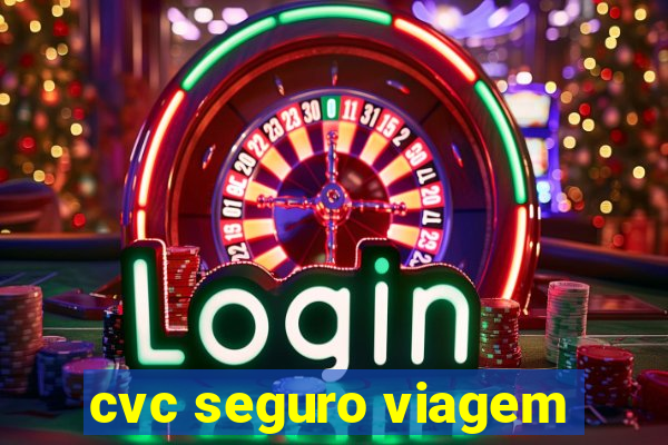 cvc seguro viagem