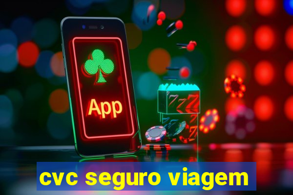 cvc seguro viagem