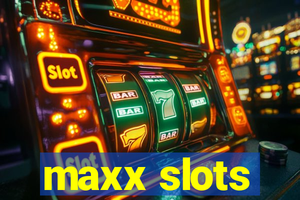 maxx slots