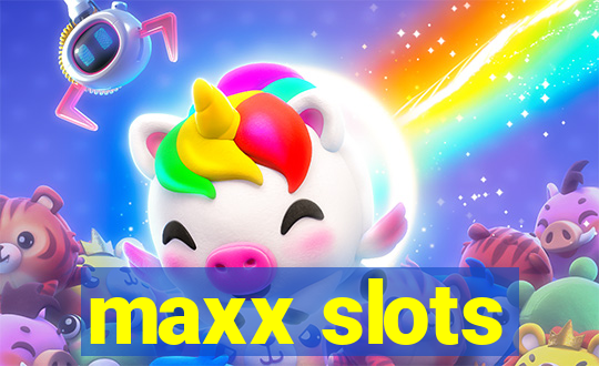 maxx slots