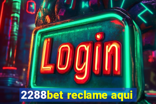 2288bet reclame aqui