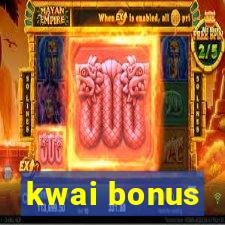 kwai bonus