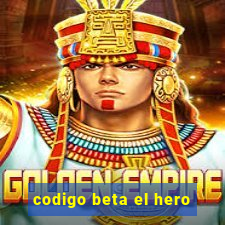 codigo beta el hero