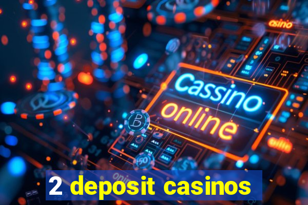 2 deposit casinos