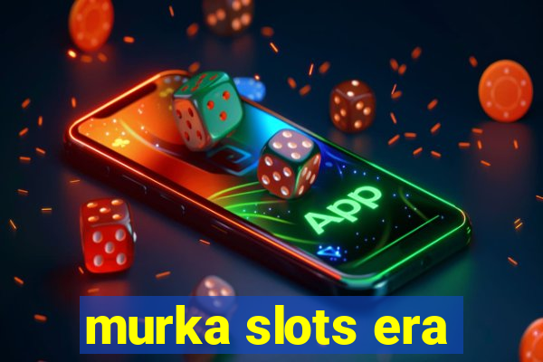 murka slots era