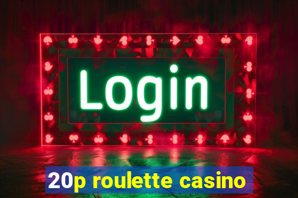 20p roulette casino