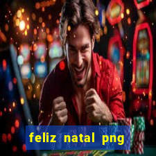 feliz natal png para imprimir