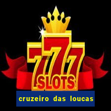 cruzeiro das loucas onde assistir