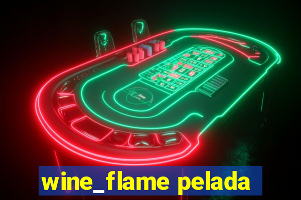 wine_flame pelada