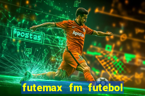 futemax fm futebol ao vivo