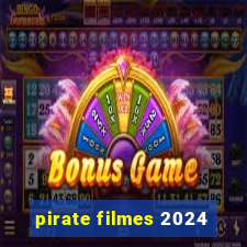 pirate filmes 2024