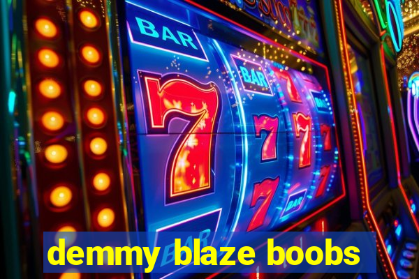 demmy blaze boobs