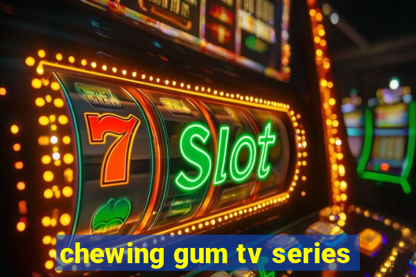 chewing gum tv series