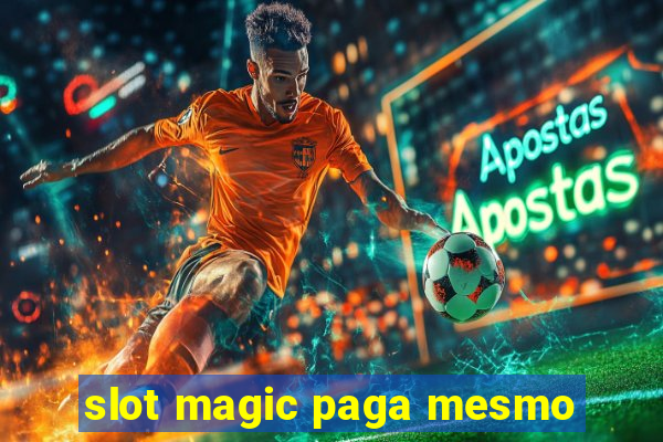 slot magic paga mesmo