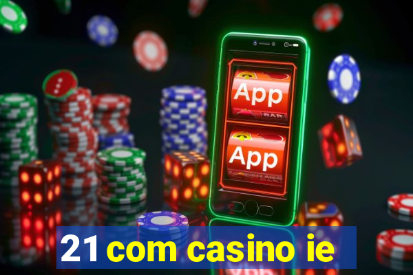 21 com casino ie