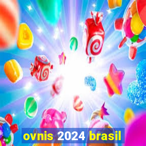 ovnis 2024 brasil