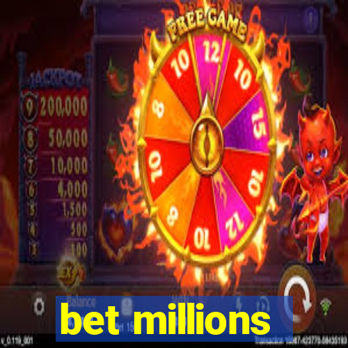 bet millions